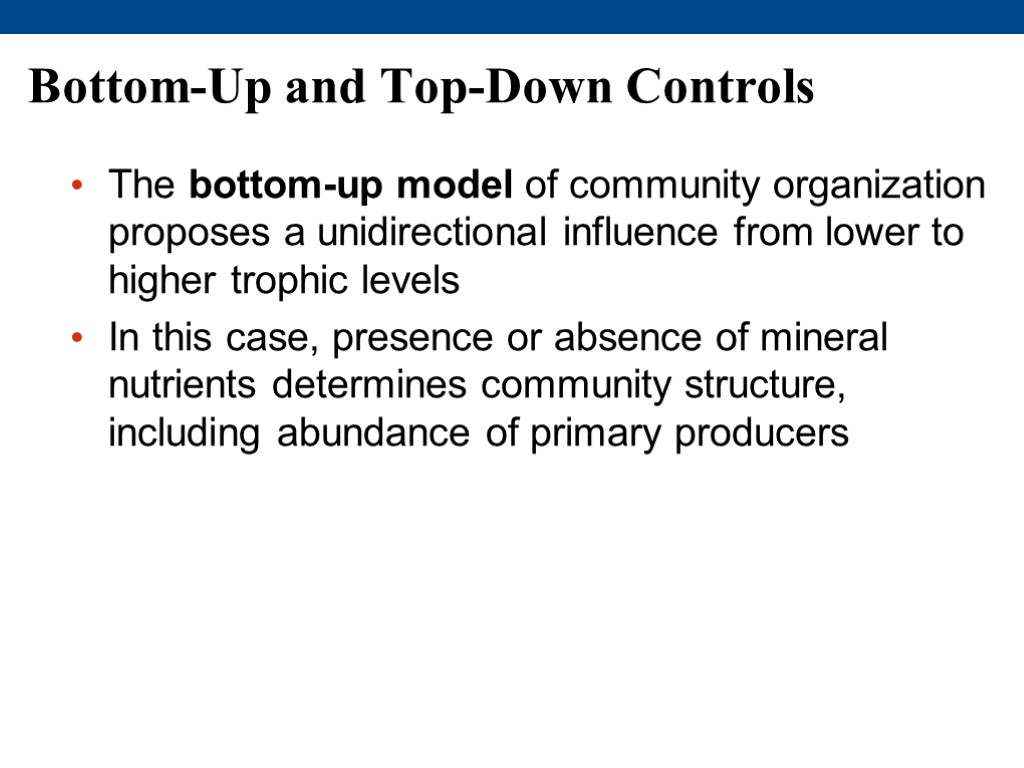 Bottom-Up and Top-Down Controls The bottom-up model of community organization proposes a unidirectional influence